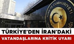Türkiye’den İran’daki Vatandaşlarına Güvenlik Uyarısı