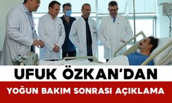 Ufuk Özkan’dan yoğun bakım sonrası açıklama