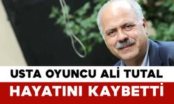 Usta Oyuncu Ali Tutal Hayatını Kaybetti