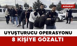 Uyuşturucu operasyonunda 8 gözaltı