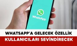WhatsApp’a yeni özellik geliyor: kullanıcılar sevinecek