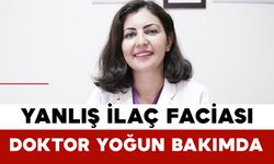 Yanlış İlaç Faciası: Doktor Yoğun Bakımda