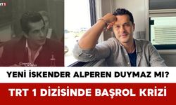 Yeni İskender Alperen Duymaz mı? TRT 1 Dizisinde Başrol Krizi