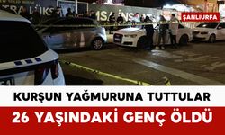 26 yaşındaki genci kurşun yağmuruna tuttular