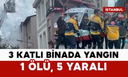 3 katlı binada yangın: 1 ölü 5 yaralı