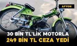 30 bin liralık motorla 249 bin lira ceza yedi