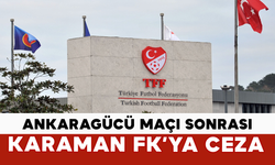 Ankaragücü Maçı Sonrası Karaman FK’ya Ceza