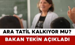 Ara Tatiller Kalkıyor mu? Bakan Tekin’den Net Açıklama