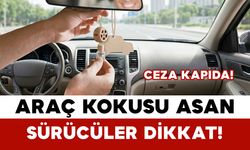 Araç Kokusu Asan Sürücüler Dikkat: Ceza Kapıda!