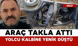 Araç takla attı: yolcu kalbine yenik düştü