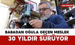 Babadan oğula geçen meslek: 30 yıldır sürüyor