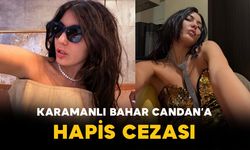 Bahar Candan’a Hapis Cezası: Mahkeme Kararını Açıkladı