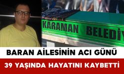 Baran Ailesinin Acı Günü: 39 Yaşında Hayatını Kaybetti