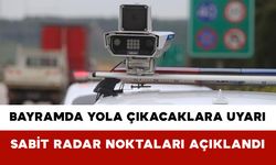 Bayramda Yola Çıkacaklara Uyarı: Sabit Radar Noktaları Açıklandı