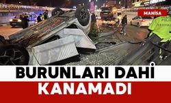 Bu kazada burunları dahi kanamadı