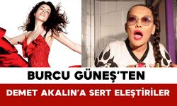 Burcu Güneş’ten Demet Akalın’a Sert Eleştiriler