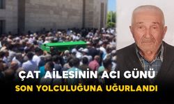 Çat Ailesinin Acı Günü: Son Yolculuğuna Uğurlandı