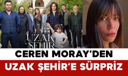 Ceren Moray’den Uzak Şehir’e Sürpriz