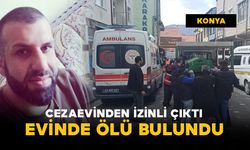 Cezaevinden izinli çıkan şahıs kaldığı evde ölü bulundu