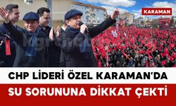 CHP Lideri Özgür Özel Karaman’da su sorununa dikkat çekti