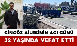 Cingöz Ailesinin Acı Günü: 32 Yaşında Vefat Etti