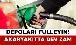 Depoları Fulleyin! Akaryakıtta Dev Zam