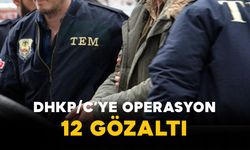 DHKP/C’ye Operasyon: 12 Şüpheli Gözaltına Alındı
