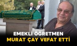 Emekli Öğretmen Murat Çay Vefat Etti