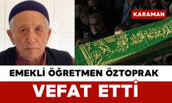 Emekli Öğretmen Öztoprak Vefat Etti