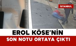 Erol Köse’nin son notu ortaya çıktı