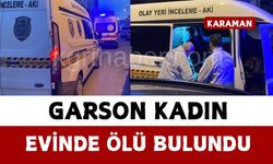 Karaman’da garson kadın evinde ölü bulundu