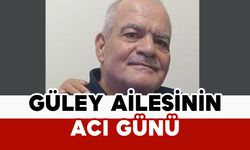 Güley Ailesinin Acı Günü