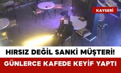 Hırsız Değil Sanki Müşteri! Günlerce Kafede Keyif Yaptı