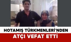 Hotamış Türkmenleri’nden Atçı vefat etti