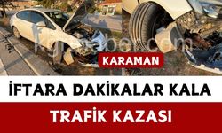 İftara dakikalar kala korkutan kaza
