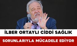 İlber Ortaylı Ciddi Sağlık Sorunlarıyla Mücadele Ediyor