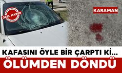 Kafasına darbe aldı ölümden döndü