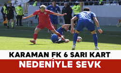 Karaman FK 6 Sarı Kart Nedeniyle Sevk