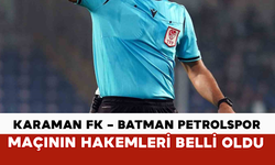 Karaman FK – Batman Petrolspor Maçının Hakemleri Belli Oldu