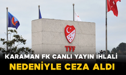 Karaman FK Canlı Yayın İhlali Nedeniyle Ceza Aldı
