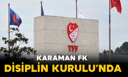 Karaman FK Disiplin Kurulu’nda