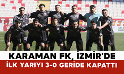Karaman FK, İzmir’de İlk Yarıyı 3-0 Geride Kapattı