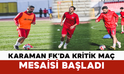 Karaman FK’da Kritik Maç Mesaisi Başladı