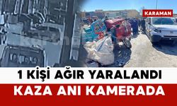 Karaman'da 1 kişinin ağır yaralandığı kaza kamerada