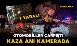 Karaman’da 2 otomobilin çarpıştığı kaza anı kamerada: 1 yaralı