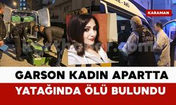 Karaman’da garson kadın apartta ölü bulundu