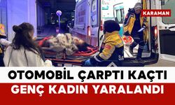 Karaman’da genç kadına çarpan sürücü kaçtı: 1 yaralı