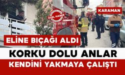 Karaman’da hareketli dakikalar: Kendini yakmaya çalışan şahıs ekipleri alarma geçirdi