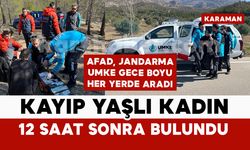 Karaman’da kaybolan yaşlı kadın 12 saat sonra sağ salim bulundu