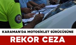 Karaman’da Motosiklet Sürücüsüne Rekor Ceza